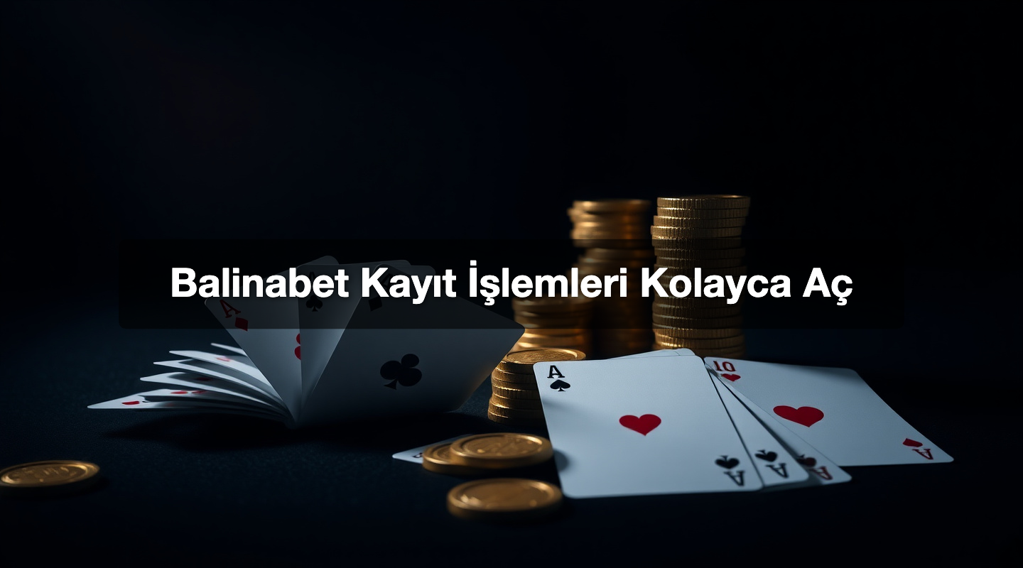 Balinabet Kayıt İşlemleri Kolayca Aç